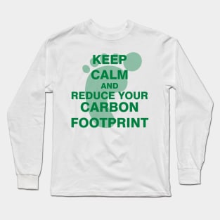 Keep Calm and Reduce Your Carbon Footprint Long Sleeve T-Shirt